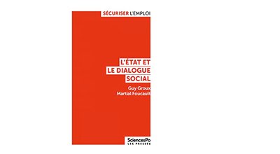 L’État et le dialogue social. Guy Groux et Martial Foucault. Les Presses de Science Po. Collection « Sécuriser l’emploi ».