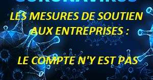 Covid-19 : Les mesures de soutien aux entreprises, le compte n’y est pas
