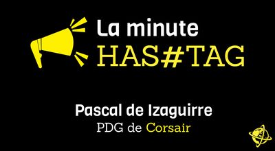 La minute hashtag de Pascal de Izaguirre (Corsair) 